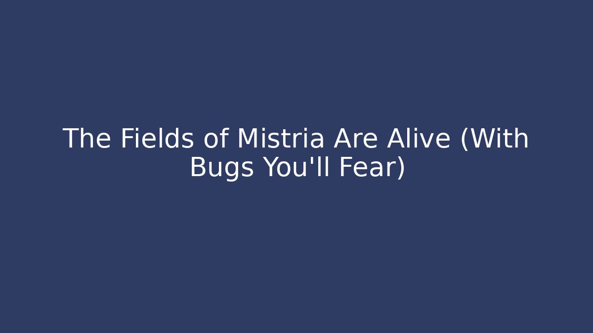 The Fields of Mistria Are Alive (With Bugs You'll Fear)