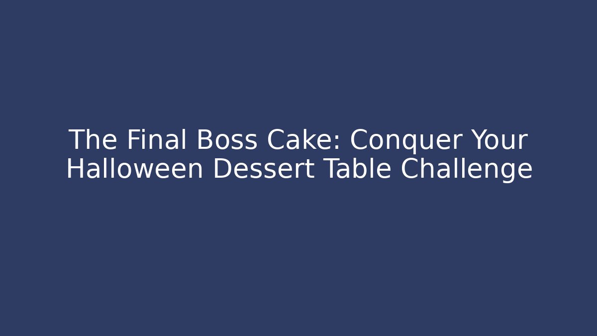 The Final Boss Cake: Conquer Your Halloween Dessert Table Challenge