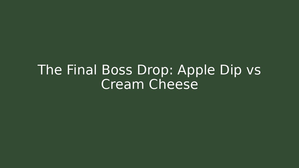The Final Boss Drop: Apple Dip vs Cream Cheese