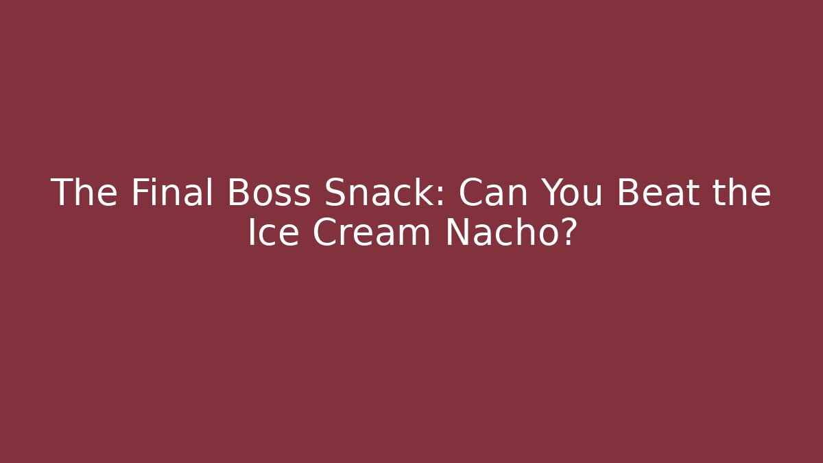 The Final Boss Snack: Can You Beat the Ice Cream Nacho?
