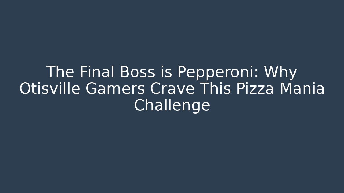 The Final Boss is Pepperoni: Why Otisville Gamers Crave This Pizza Mania Challenge