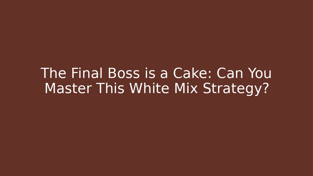 The Final Boss is a Cake: Can You Master This White Mix Strategy?
