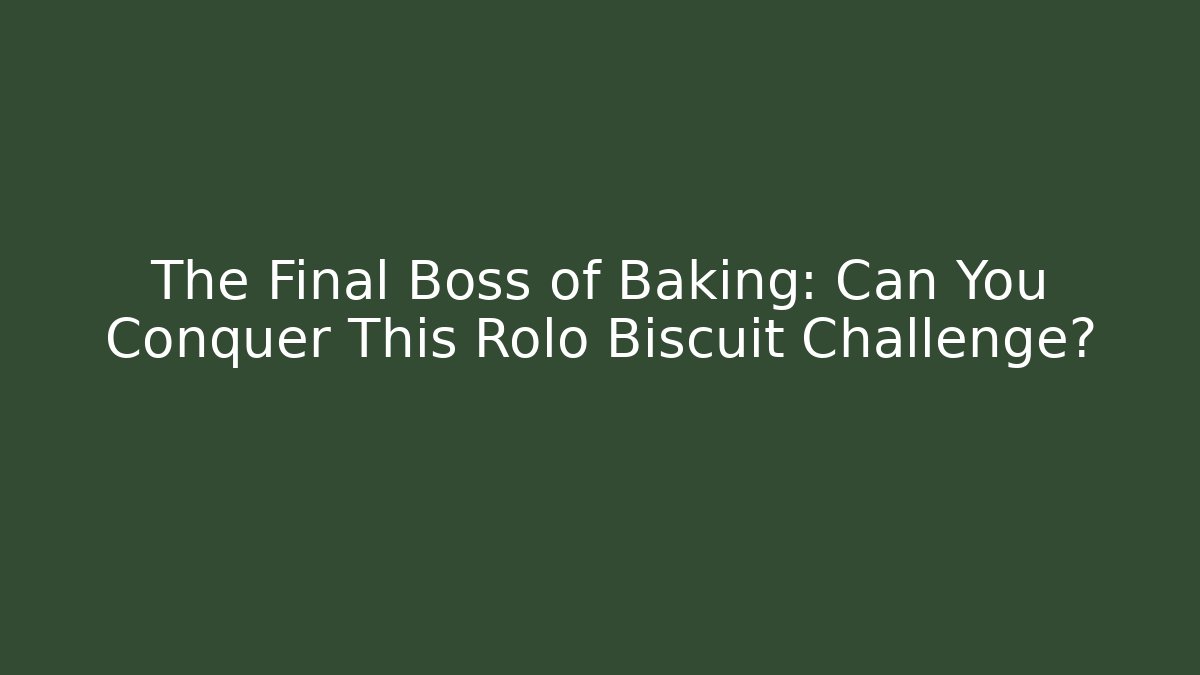 The Final Boss of Baking: Can You Conquer This Rolo Biscuit Challenge?