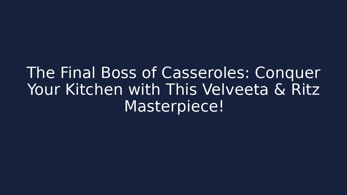 The Final Boss of Casseroles: Conquer Your Kitchen with This Velveeta & Ritz Masterpiece!