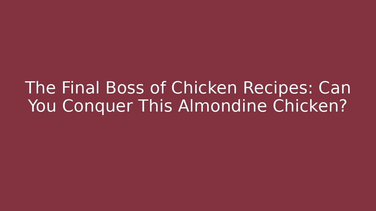 The Final Boss of Chicken Recipes: Can You Conquer This Almondine Chicken?