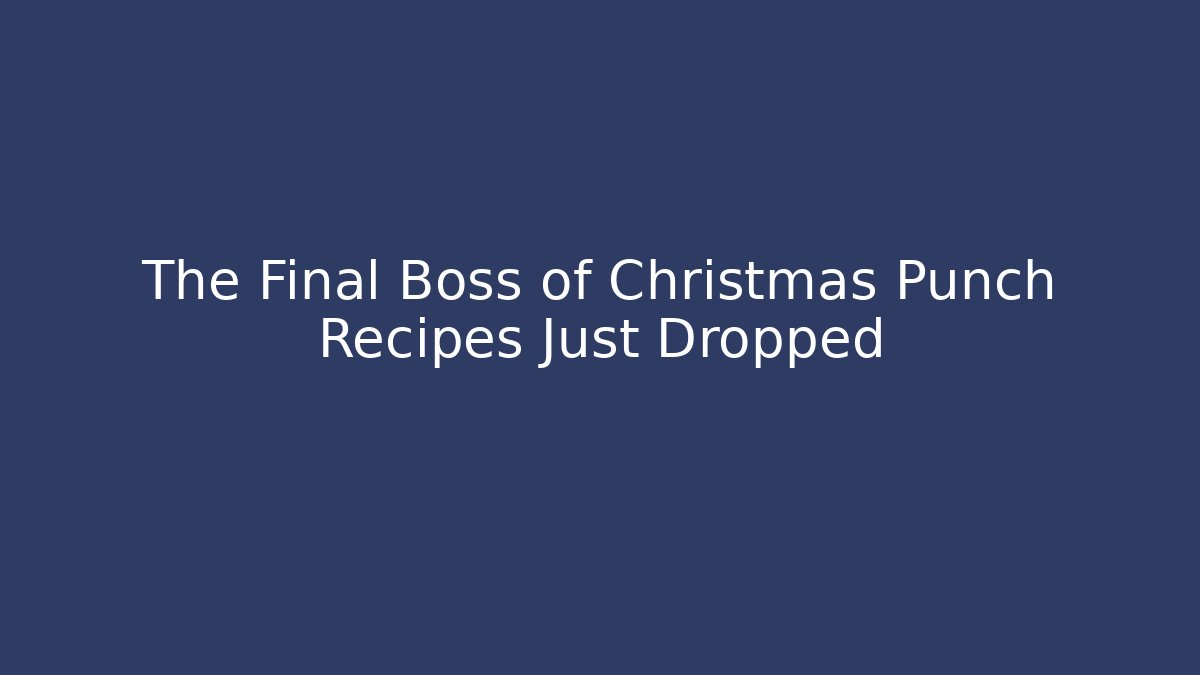 The Final Boss of Christmas Punch Recipes Just Dropped