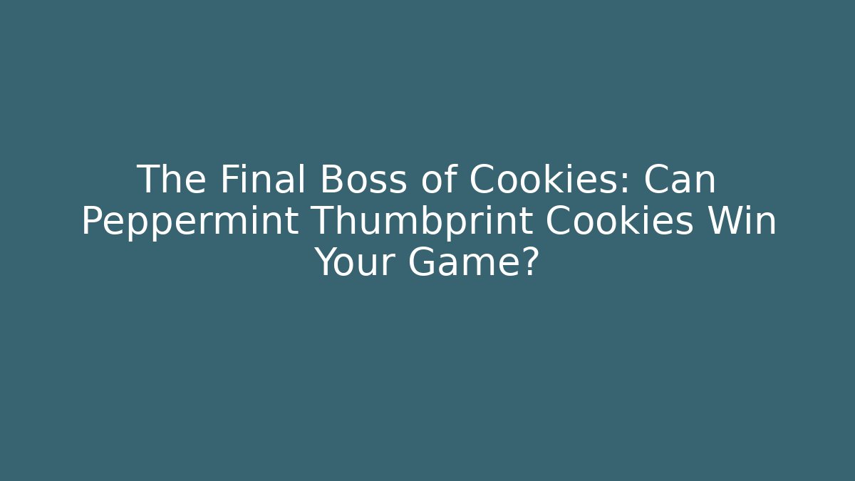 The Final Boss of Cookies: Can Peppermint Thumbprint Cookies Win Your Game?