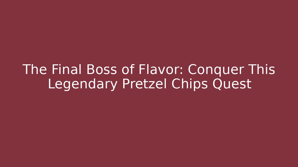 The Final Boss of Flavor: Conquer This Legendary Pretzel Chips Quest - Critter Realm