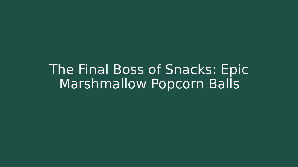 The Final Boss of Snacks: Epic Marshmallow Popcorn Balls