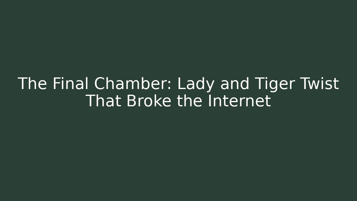 The Final Chamber: Lady and Tiger Twist That Broke the Internet