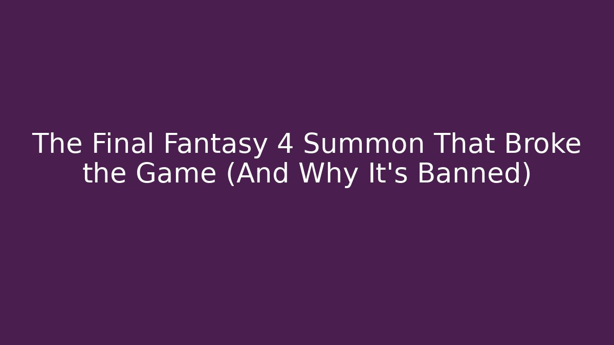 The Final Fantasy 4 Summon That Broke the Game (And Why It's Banned)
