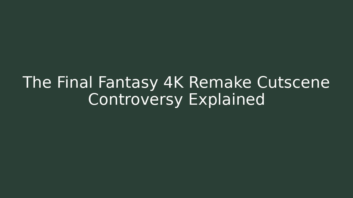 The Final Fantasy 4K Remake Cutscene Controversy Explained - Critter Realm