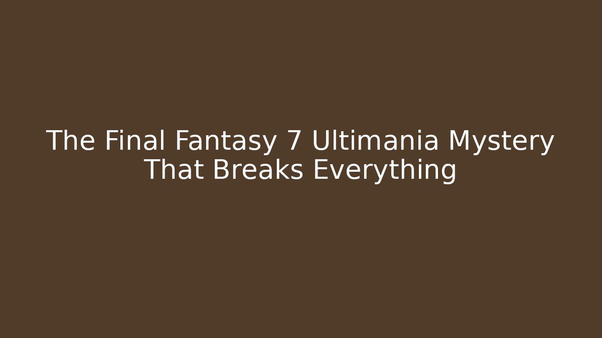 The Final Fantasy 7 Ultimania Mystery That Breaks Everything