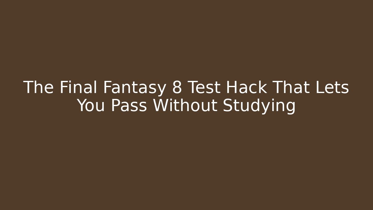 The Final Fantasy 8 Test Hack That Lets You Pass Without Studying - Critter Realm