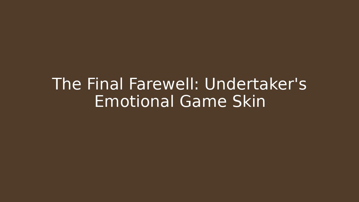 The Final Farewell: Undertaker's Emotional Game Skin