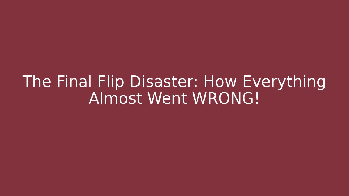 The Final Flip Disaster: How Everything Almost Went WRONG! - Critter Realm