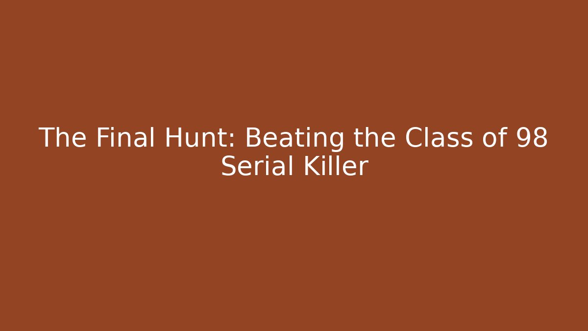 The Final Hunt: Beating the Class of 98 Serial Killer