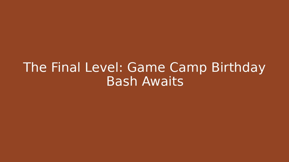 The Final Level: Game Camp Birthday Bash Awaits