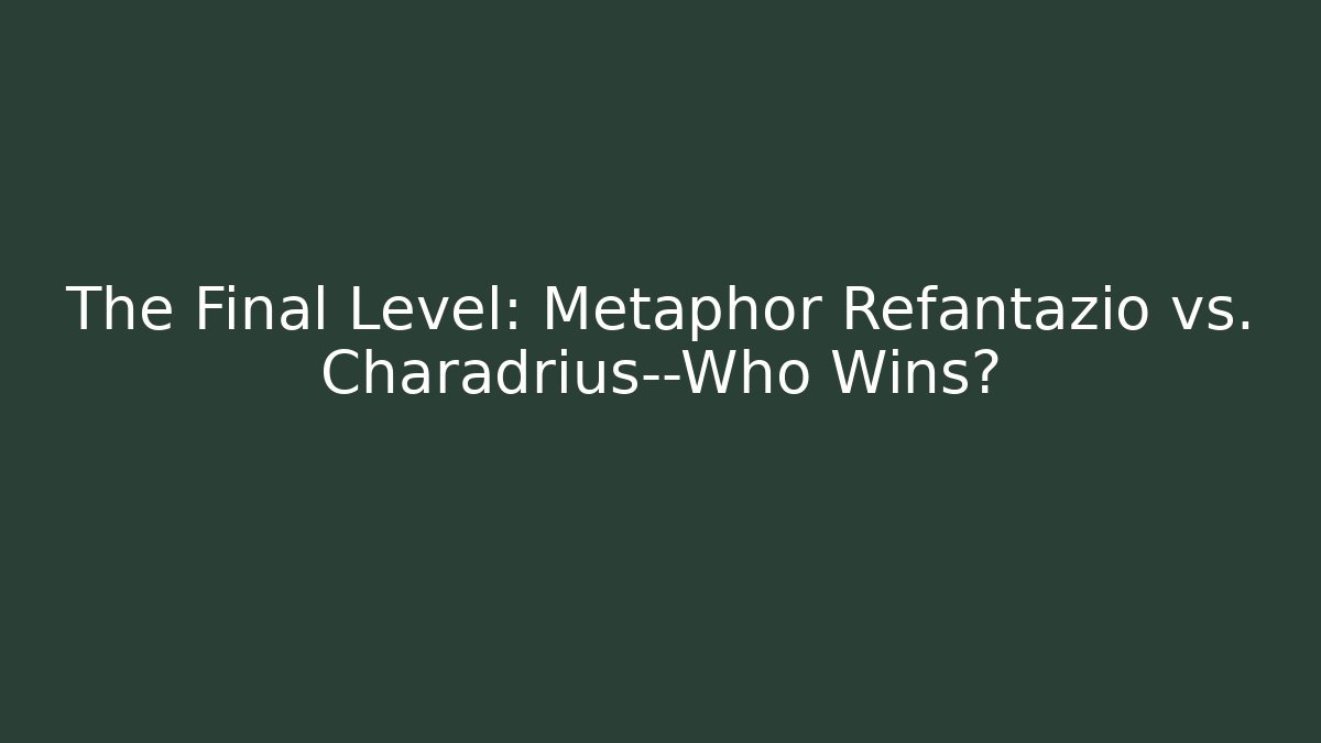 The Final Level: Metaphor Refantazio vs. Charadrius—Who Wins?