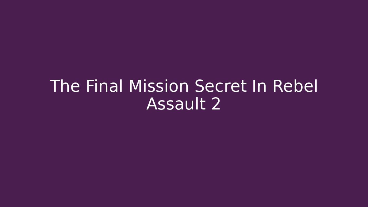 The Final Mission Secret In Rebel Assault 2