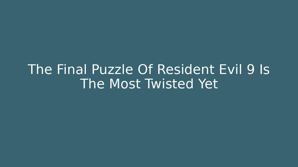 The Final Puzzle Of Resident Evil 9 Is The Most Twisted Yet