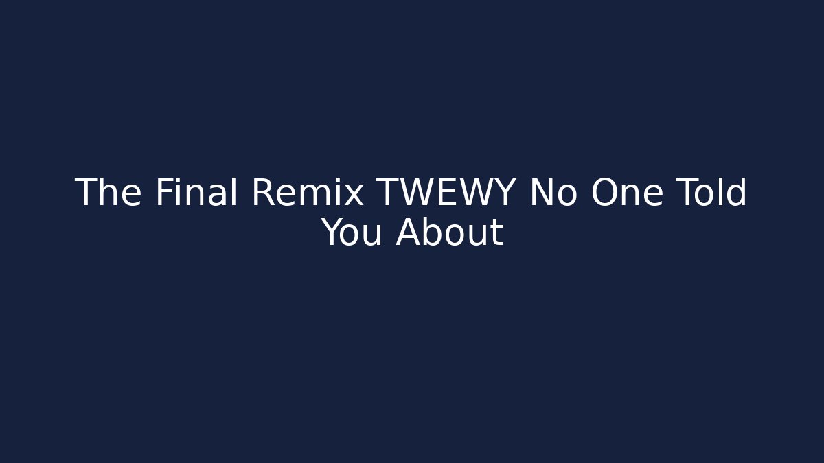 The Final Remix TWEWY No One Told You About