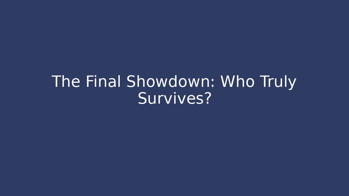 The Final Showdown: Who Truly Survives?