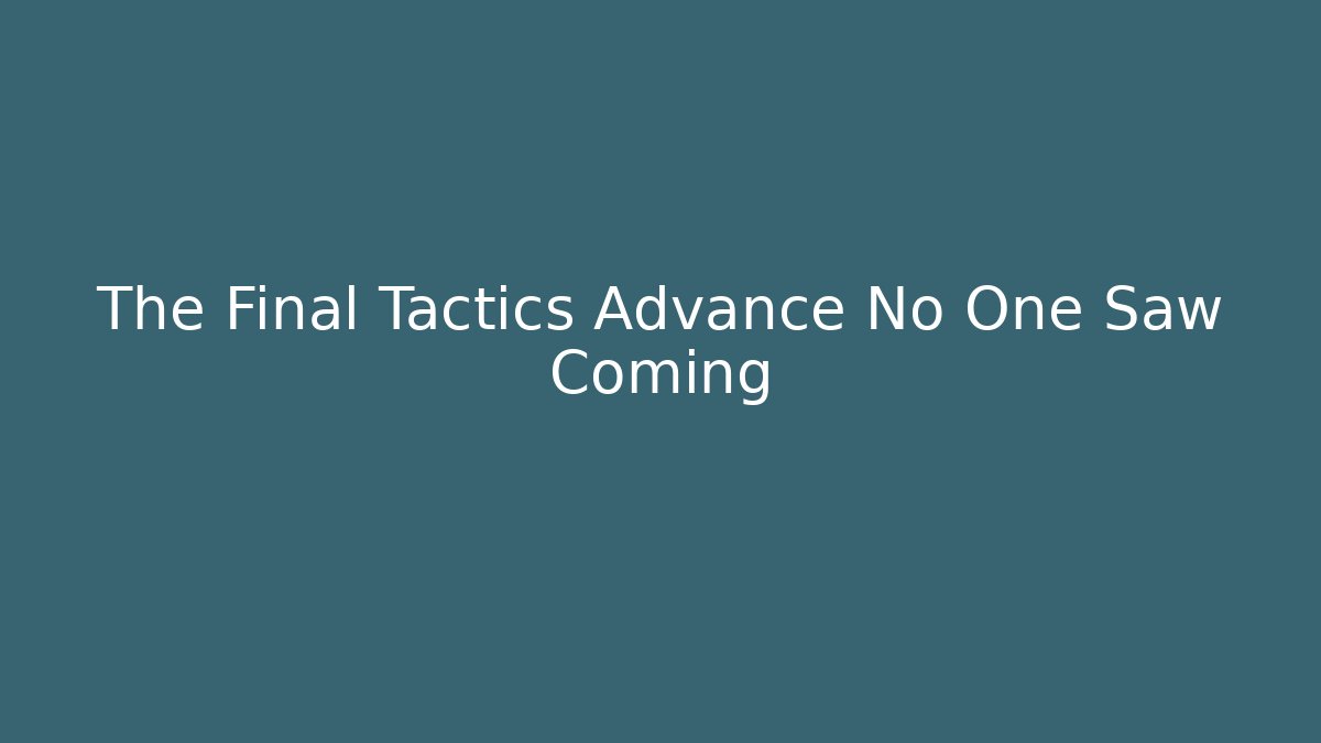 The Final Tactics Advance No One Saw Coming - Critter Realm