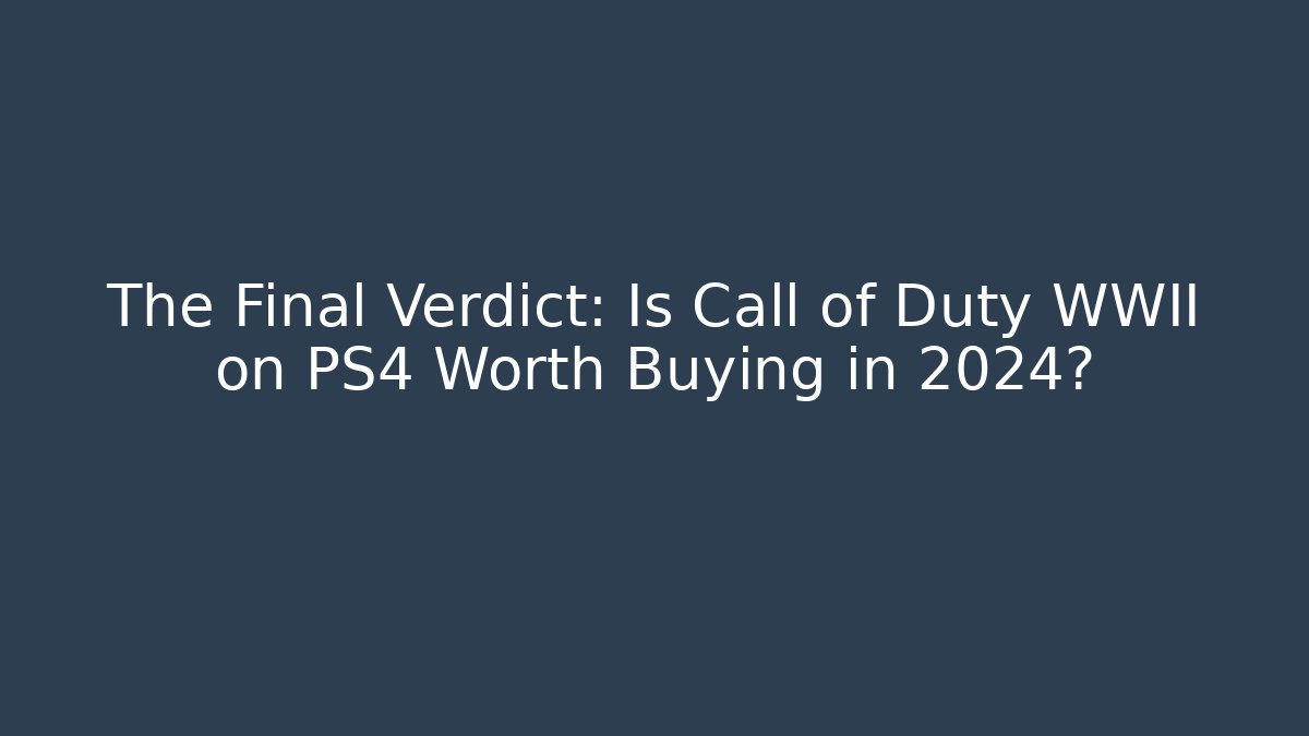 The Final Verdict: Is Call of Duty WWII on PS4 Worth Buying in 2024?