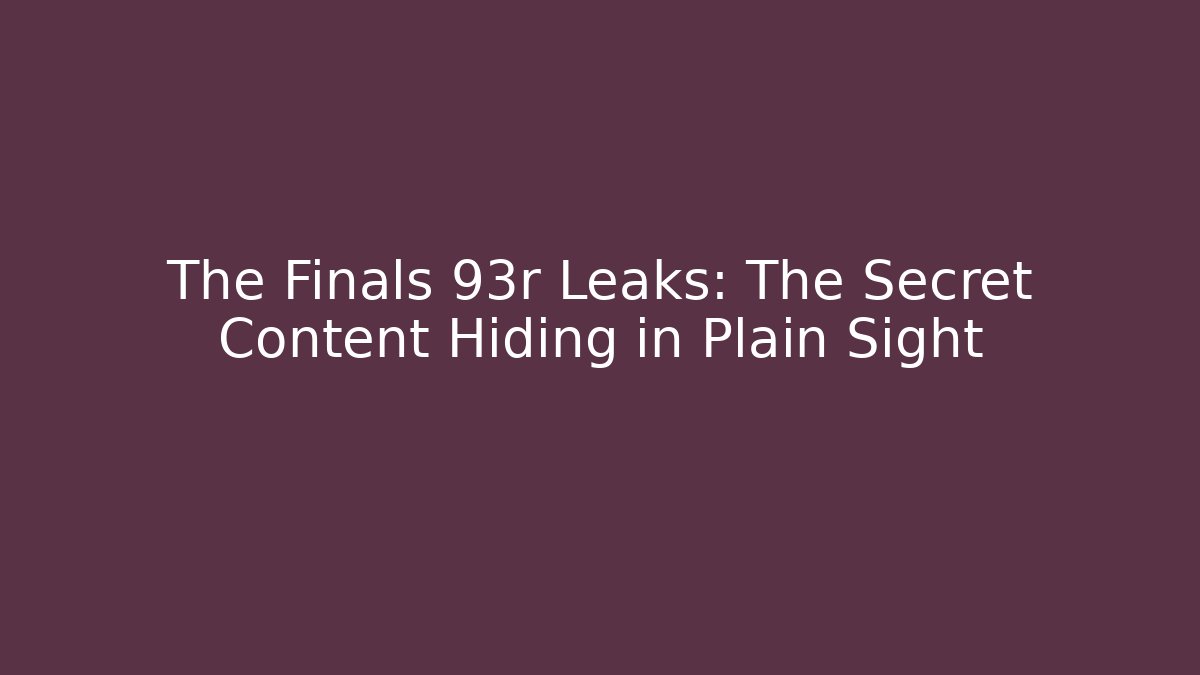 The Finals 93r Leaks: The Secret Content Hiding in Plain Sight - Critter Realm