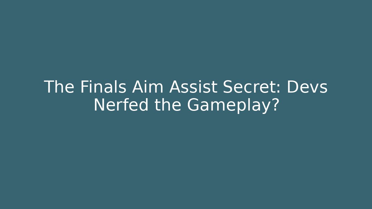 The Finals Aim Assist Secret: Devs Nerfed the Gameplay?
