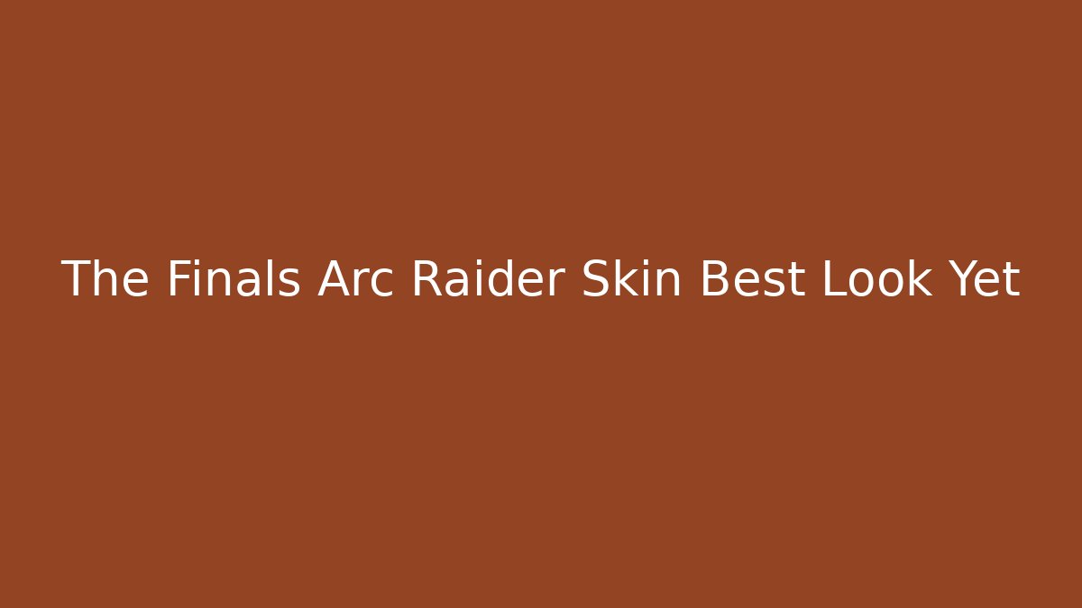 The Finals Arc Raider Skin Best Look Yet