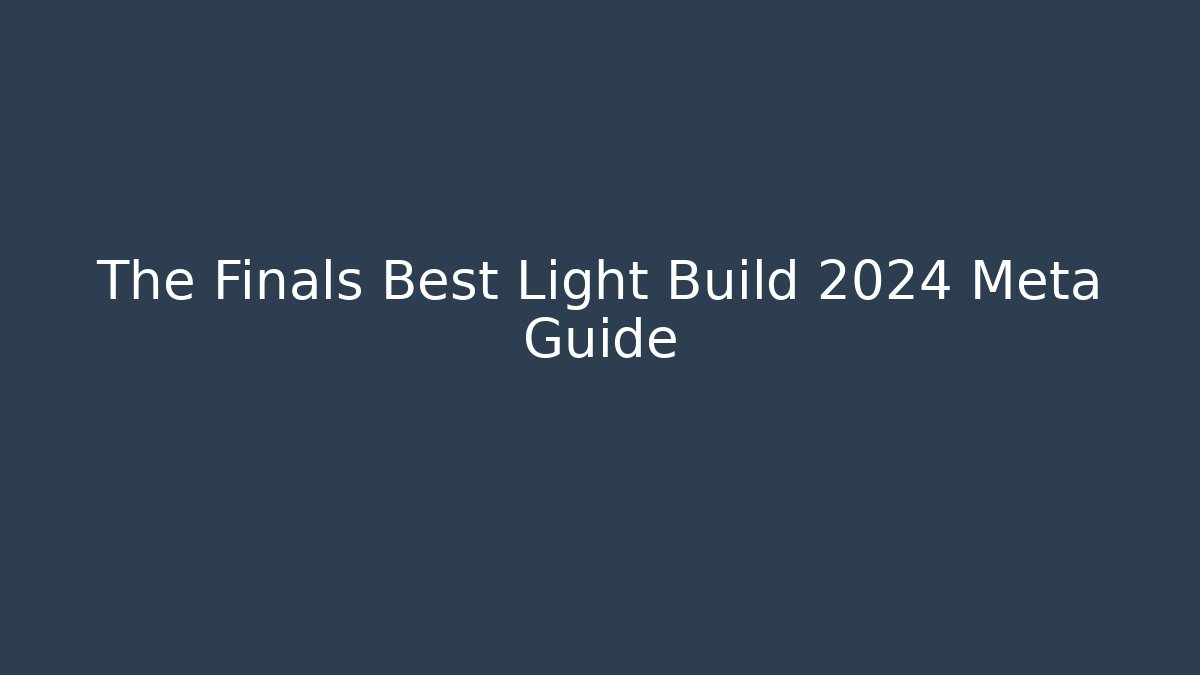 The Finals Best Light Build 2024 Meta Guide