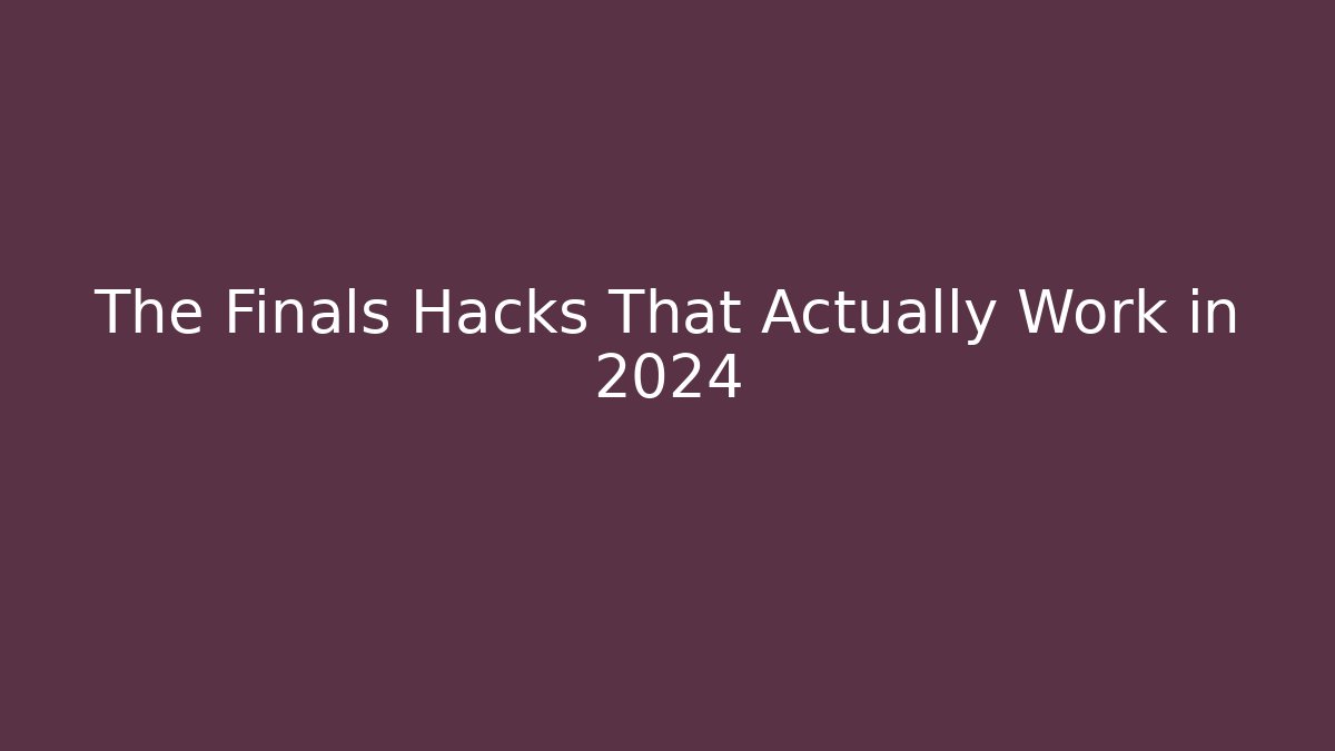 The Finals Hacks That Actually Work in 2024 - Critter Realm