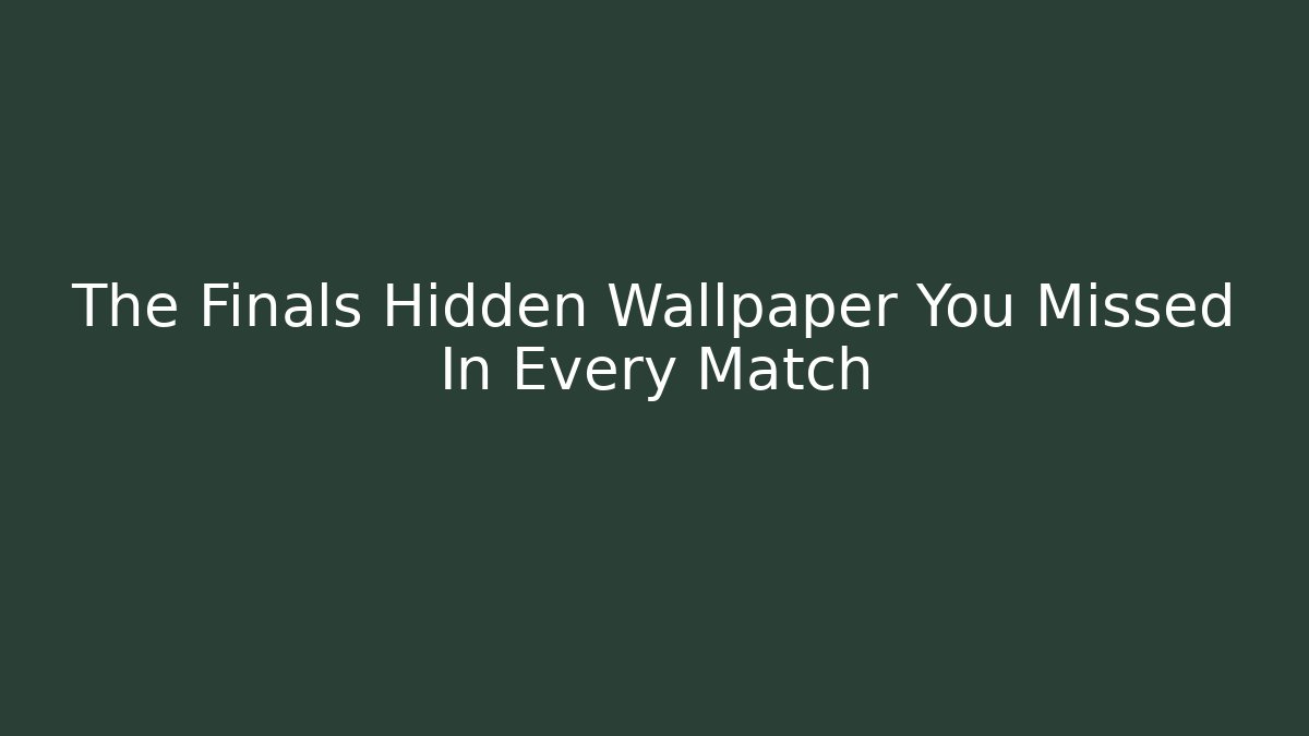 The Finals Hidden Wallpaper You Missed In Every Match
