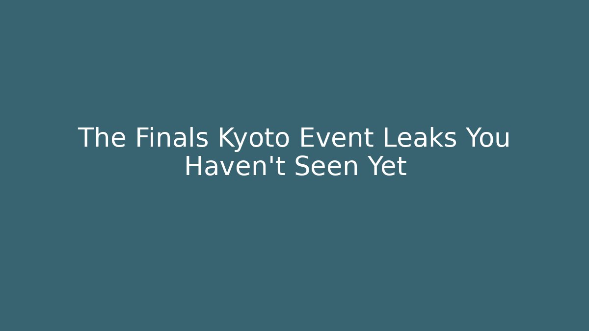 The Finals Kyoto Event Leaks You Haven’t Seen Yet