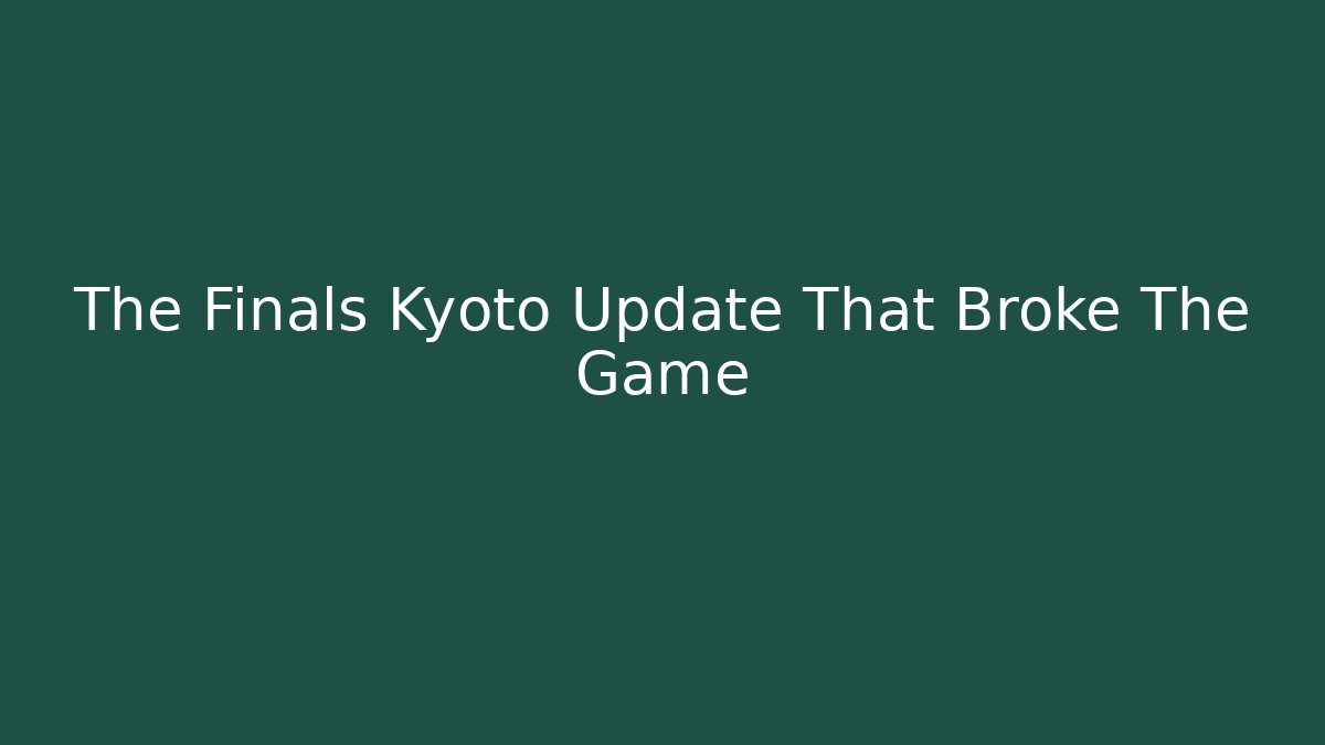 The Finals Kyoto Update That Broke The Game