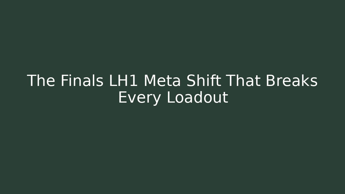 The Finals LH1 Meta Shift That Breaks Every Loadout