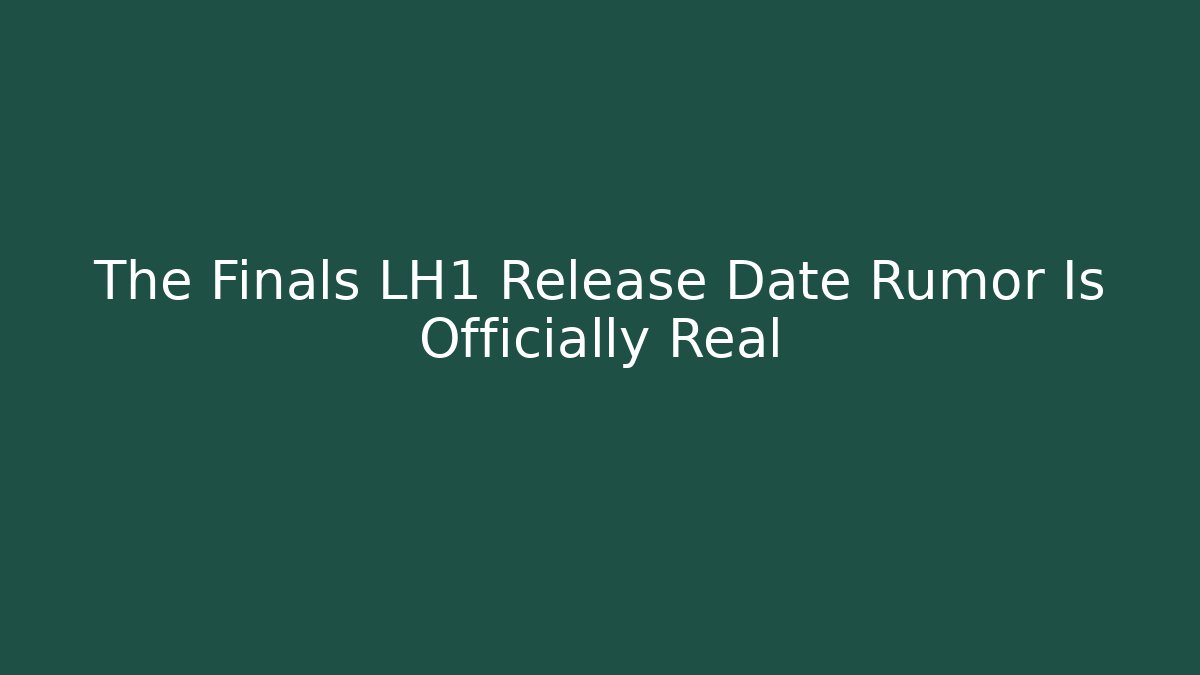The Finals LH1 Release Date Rumor Is Officially Real - Critter Realm