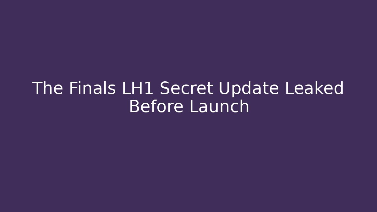 The Finals LH1 Secret Update Leaked Before Launch - Critter Realm