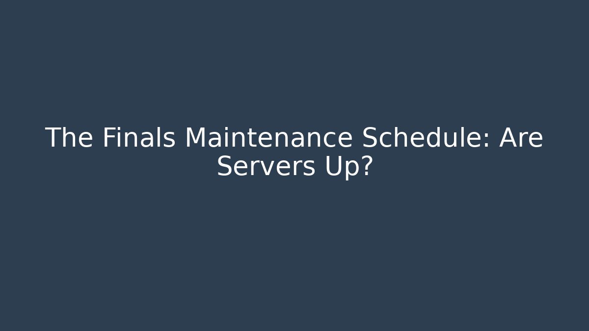 The Finals Maintenance Schedule: Are Servers Up?