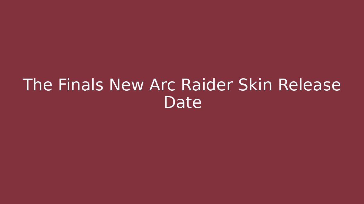 The Finals New Arc Raider Skin Release Date - Critter Realm