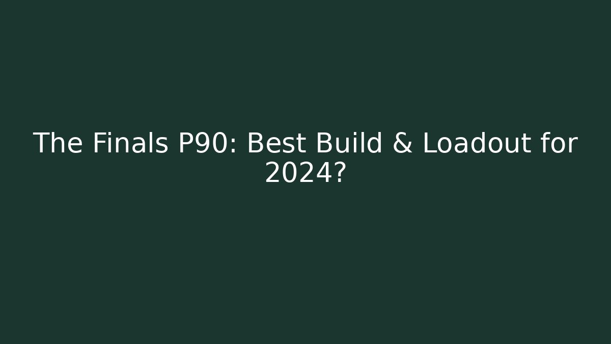 The Finals P90: Best Build & Loadout for 2024?