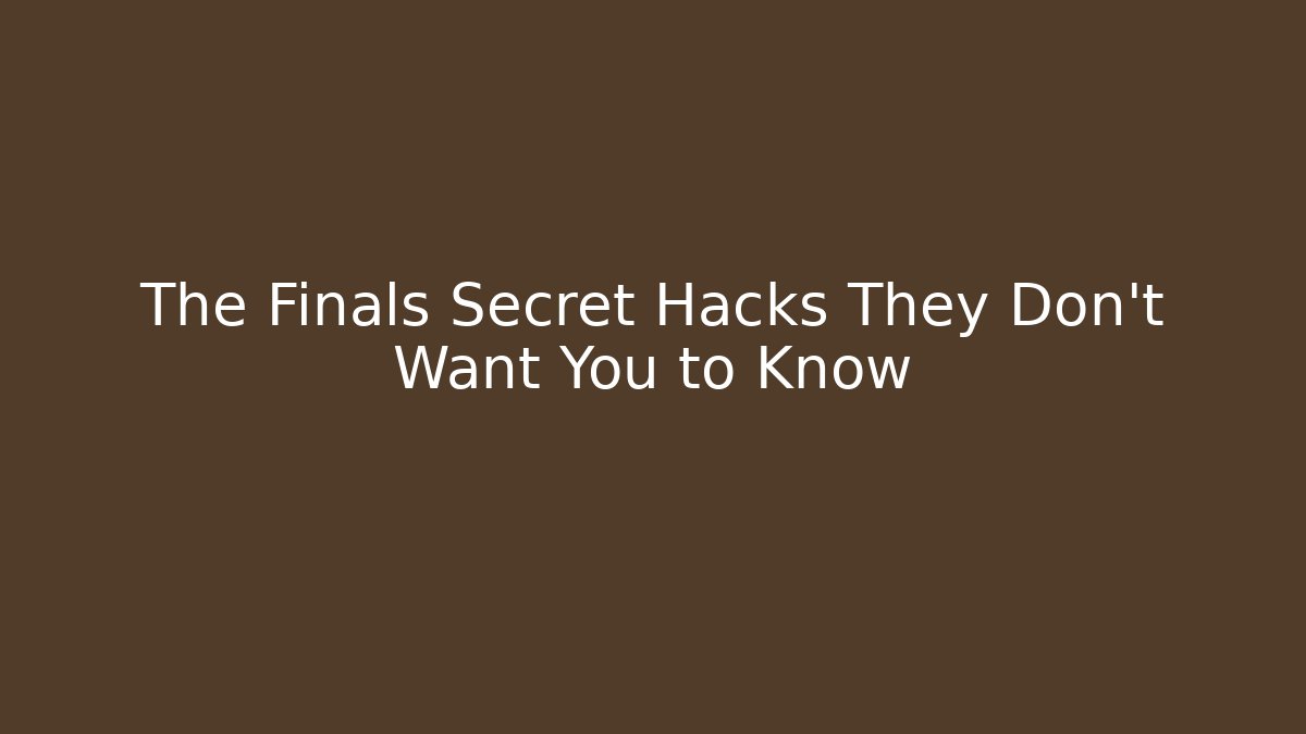 The Finals Secret Hacks They Don't Want You to Know