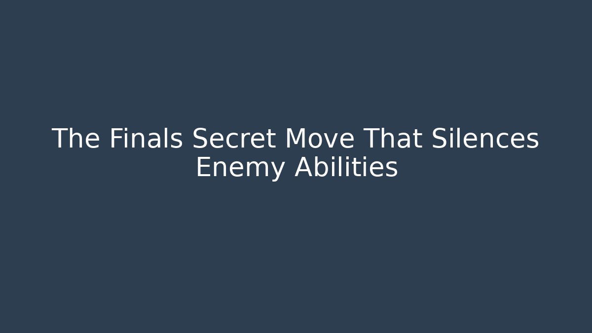 The Finals Secret Move That Silences Enemy Abilities