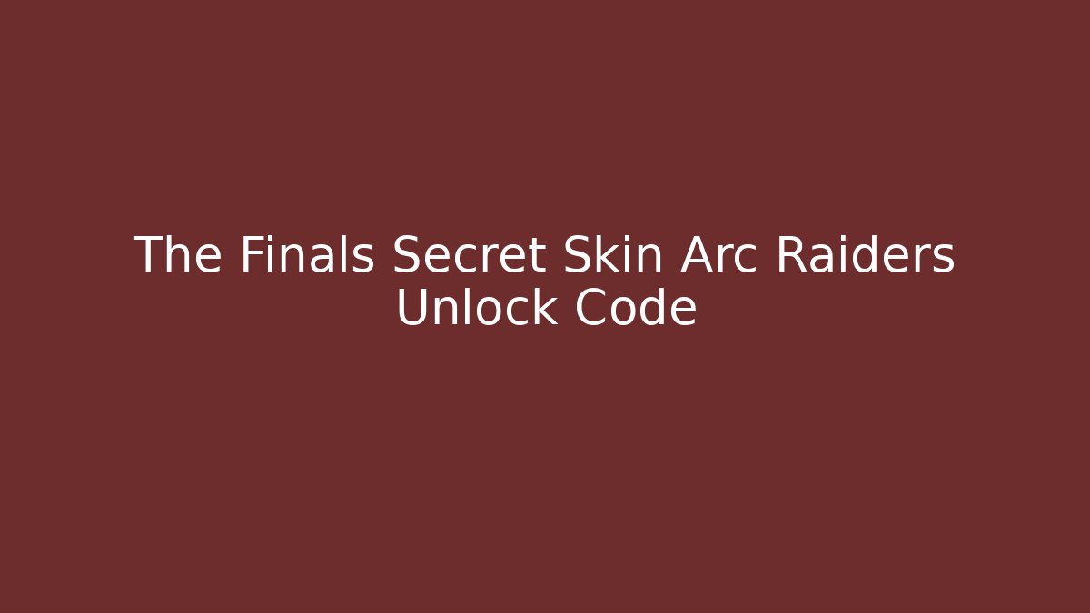 The Finals Secret Skin Arc Raiders Unlock Code