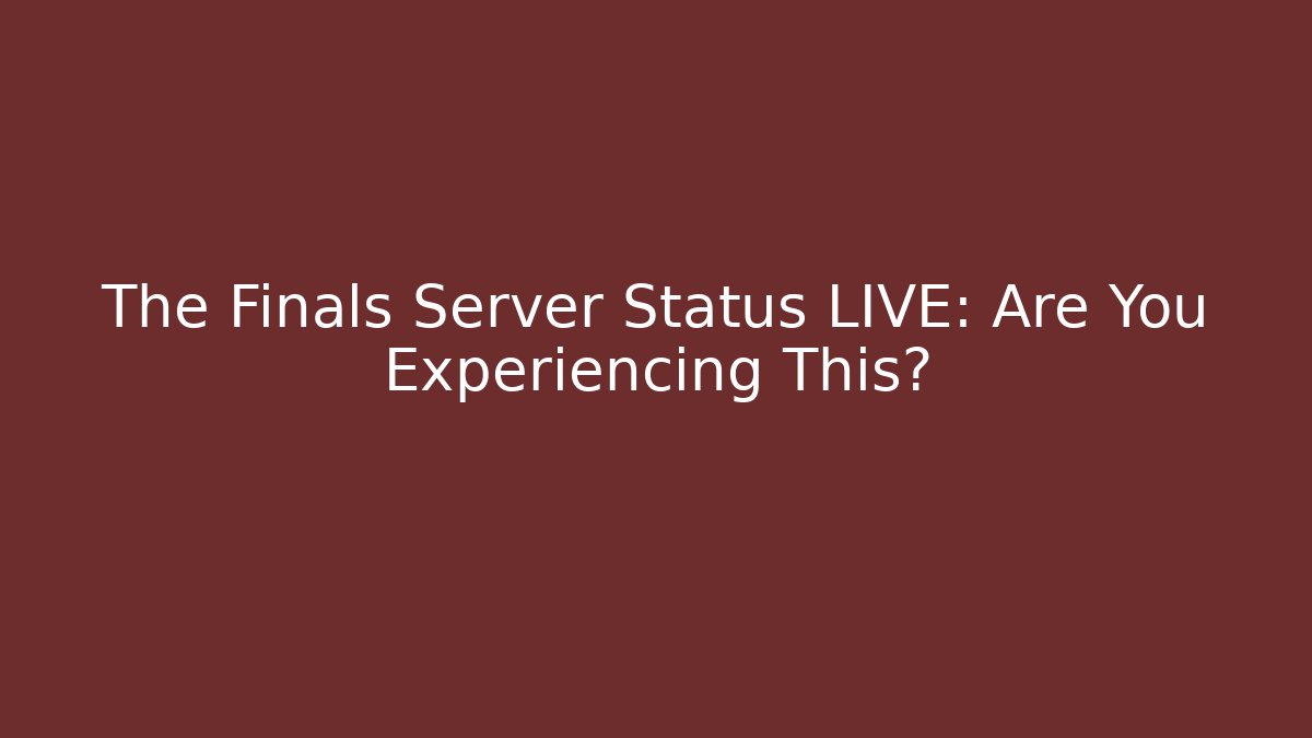 The Finals Server Status LIVE: Are You Experiencing This?