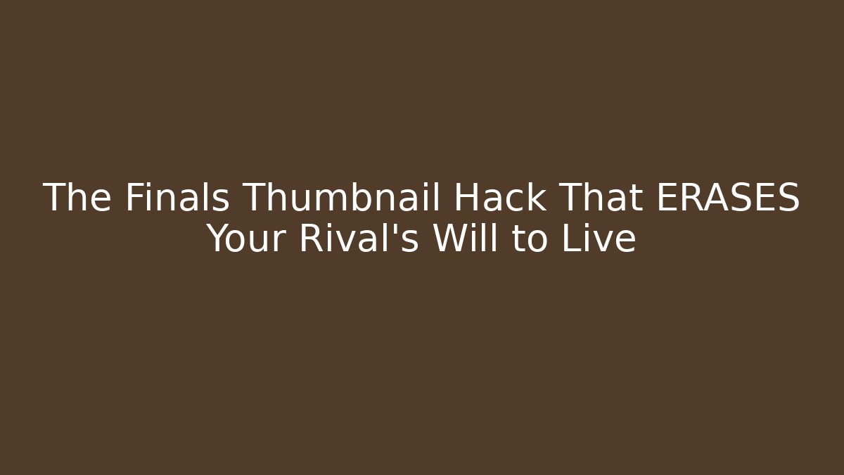 The Finals Thumbnail Hack That ERASES Your Rival's Will to Live