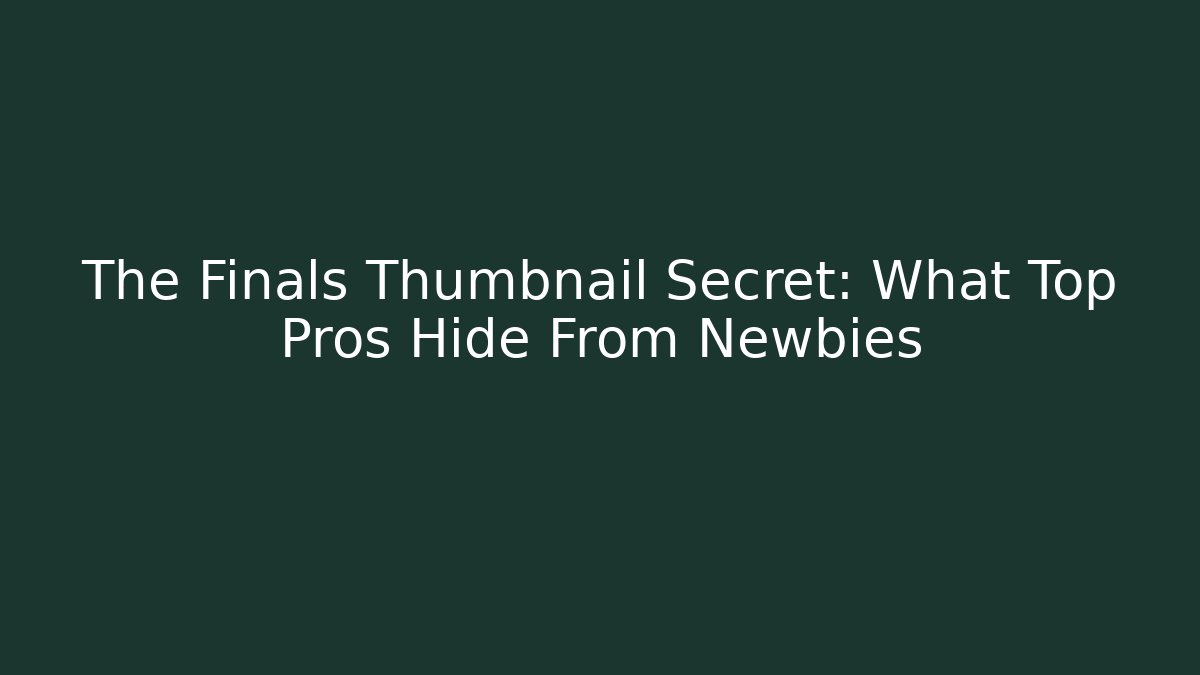 The Finals Thumbnail Secret: What Top Pros Hide From Newbies