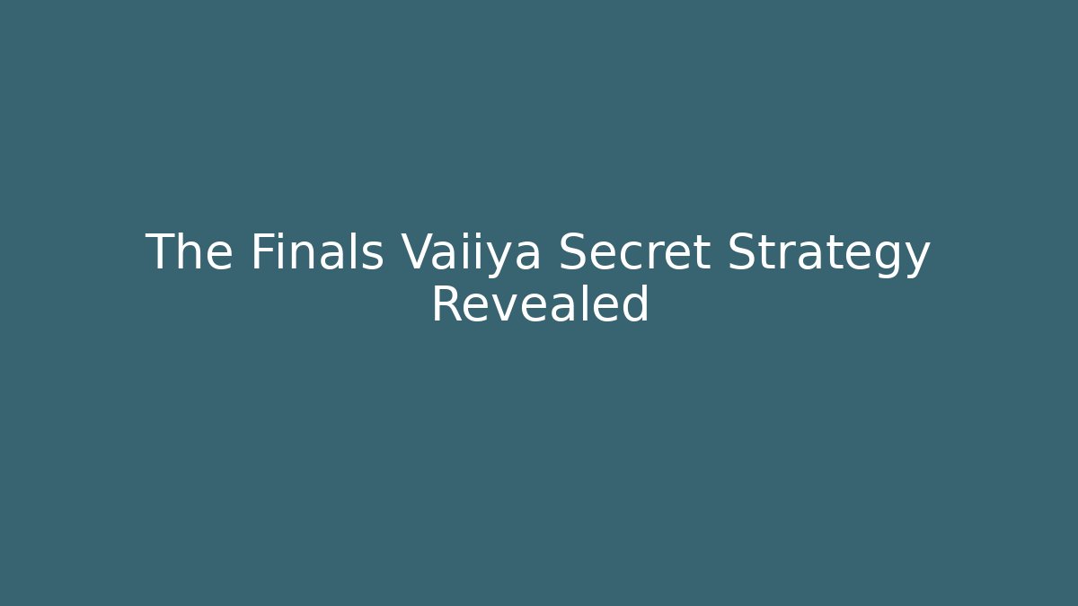 The Finals Vaiiya Secret Strategy Revealed - Critter Realm